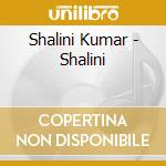 Shalini Kumar - Shalini cd