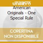 American Originals - One Special Rule cd musicale di American Originals