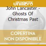 John Lancaster - Ghosts Of Christmas Past cd