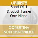 Band Of 1 & Scott Turner - One Night Stand For A One Man Band cd