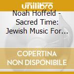 Noah Hoffeld - Sacred Time: Jewish Music For Cello And Piano