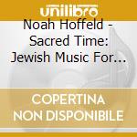 Noah Hoffeld - Sacred Time: Jewish Music For Cello And Piano cd