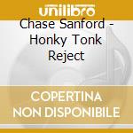 Chase Sanford - Honky Tonk Reject cd