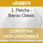 J. Fletcha - Bayou Classic cd