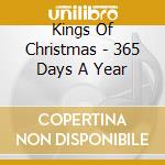 Kings Of Christmas - 365 Days A Year cd musicale di Kings Of Christmas