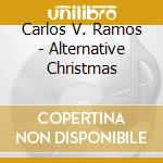 Carlos V. Ramos - Alternative Christmas cd musicale di Carlos V. Ramos