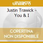 Justin Trawick - You & I cd musicale di Justin Trawick