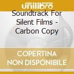 Soundtrack For Silent Films - Carbon Copy cd