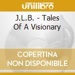 J.L.B. - Tales Of A Visionary cd