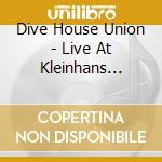 Dive House Union - Live At Kleinhans Music Hall cd musicale di Dive House Union