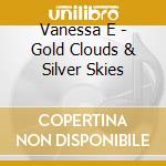 Vanessa E - Gold Clouds & Silver Skies cd