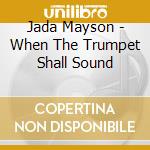 Jada Mayson - When The Trumpet Shall Sound cd