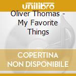 Oliver Thomas - My Favorite Things cd musicale di Oliver Thomas