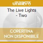 The Live Lights - Two cd musicale di The Live Lights