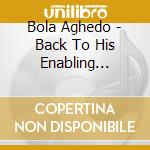 Bola Aghedo - Back To His Enabling Presence (Bhepproject) cd