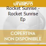 Rocket Sunrise - Rocket Sunrise Ep cd