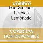 Dan Greene - Lesbian Lemonade cd