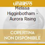 Melissa Higginbotham - Aurora Rising cd musicale di Melissa Higginbotham