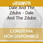Dale And The Zdubs - Dale And The Zdubs