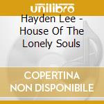 Hayden Lee - House Of The Lonely Souls cd musicale di Hayden Lee