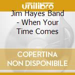 Jim Hayes Band - When Your Time Comes cd