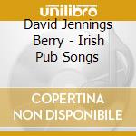 David Jennings Berry - Irish Pub Songs cd