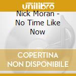 Nick Moran - No Time Like Now cd