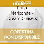 Philip Mariconda - Dream Chasers cd musicale di Philip Mariconda