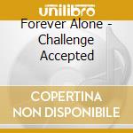 Forever Alone - Challenge Accepted cd