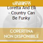 Loretta And Elli - Country Can Be Funky cd musicale di Loretta And Elli