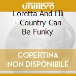 Loretta And Elli - Country Can Be Funky cd