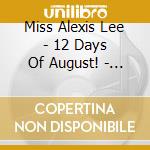 Miss Alexis Lee - 12 Days Of August! - Single cd musicale di Miss Alexis Lee