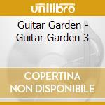 Guitar Garden - Guitar Garden 3 cd musicale di Guitar Garden