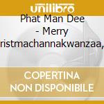 Phat Man Dee - Merry Christmachannakwanzaa, Vol 1.1 cd