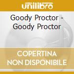 Goody Proctor - Goody Proctor cd