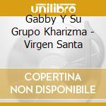 Gabby Y Su Grupo Kharizma - Virgen Santa cd