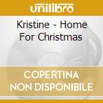 Kristine - Home For Christmas cd musicale di Kristine