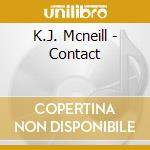 K.J. Mcneill - Contact cd musicale di K.J. Mcneill