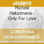 Michele Hakizimana - Only For Love cd