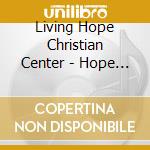 Living Hope Christian Center - Hope Is Here cd
