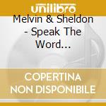 Melvin & Sheldon - Speak The Word... cd musicale di Melvin & Sheldon