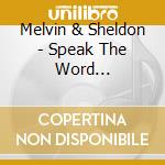 Melvin & Sheldon - Speak The Word... cd