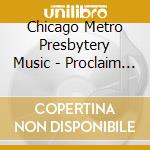Chicago Metro Presbytery Music - Proclaim The Bridegroom Near cd