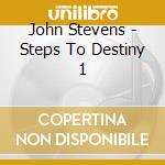 John Stevens - Steps To Destiny 1 cd