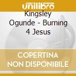 Kingsley Ogunde - Burning 4 Jesus cd