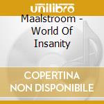 Maalstroom - World Of Insanity cd musicale di Maalstroom