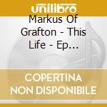 Markus Of Grafton - This Life - Ep   (Ready Or Not Here It Comes) cd