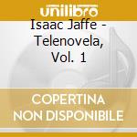 Isaac Jaffe - Telenovela, Vol. 1 cd