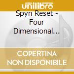 Spyn Reset - Four Dimensional Audio cd musicale di Spyn Reset