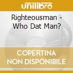 Righteousman - Who Dat Man? cd